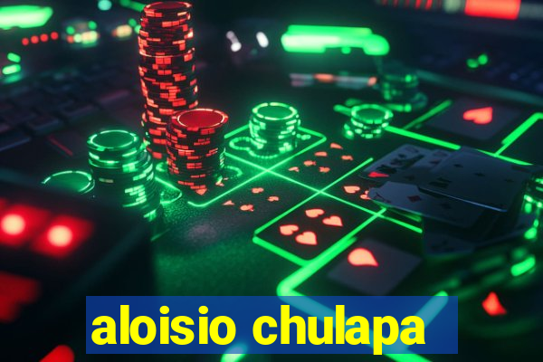 aloisio chulapa